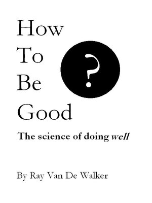 cover image of How to be Good: the Science of Doing Well
